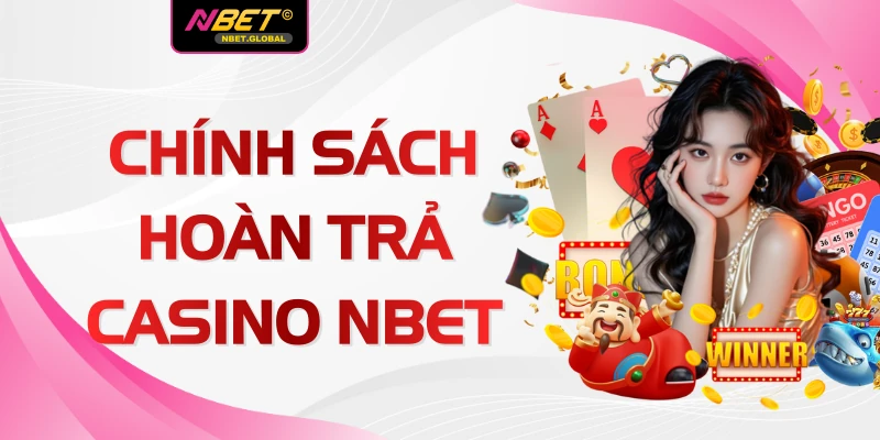 Chính Sách Hoàn Trả Tại Sảnh Casino NBET 1.5% Cực Hấp Dẫn