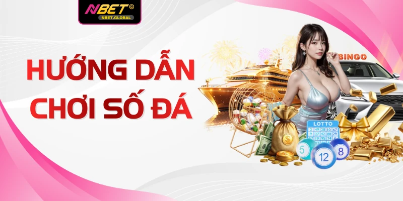 Hướng Dẫn Chơi Số Đá Tại NBET Với Tỷ Lệ Trúng Thưởng 99%