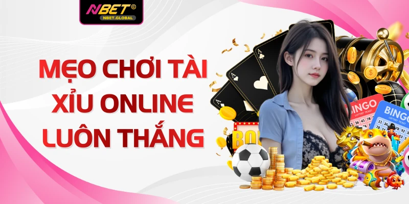 Mẹo Chơi Tài Xỉu Online Luôn Thắng Tại NBET Với 3 Bí Kíp