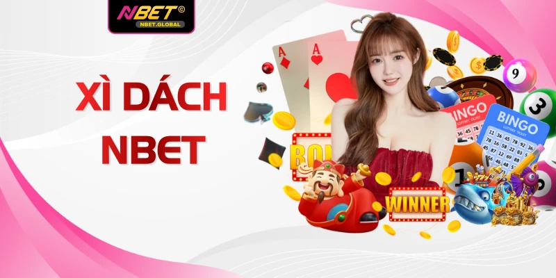Xì Dách NBET Đỉnh Cao Với 1 Số Bí Kíp Săn Thưởng Lớn Nhất