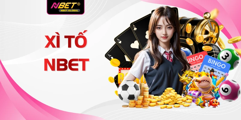 Xì Tố NBET Đẳng Cấp Số 1 Châu Á Với Cơ Hội Thắng Lớn